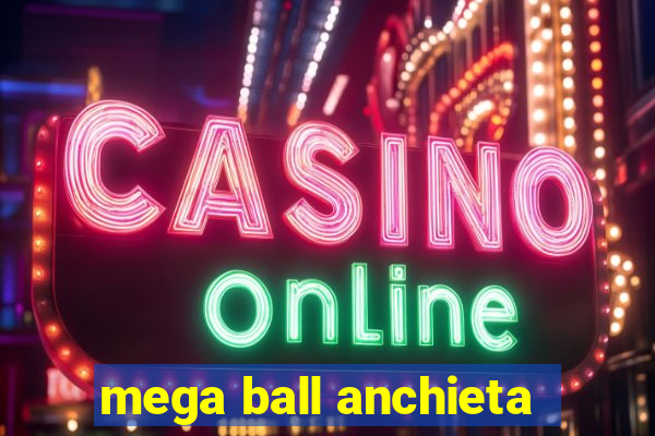 mega ball anchieta